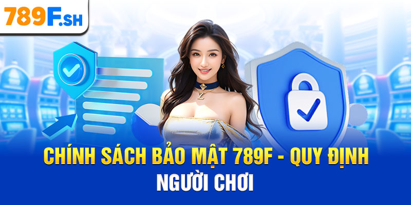 Chính sách bảo mật 789F - Quy định người chơi