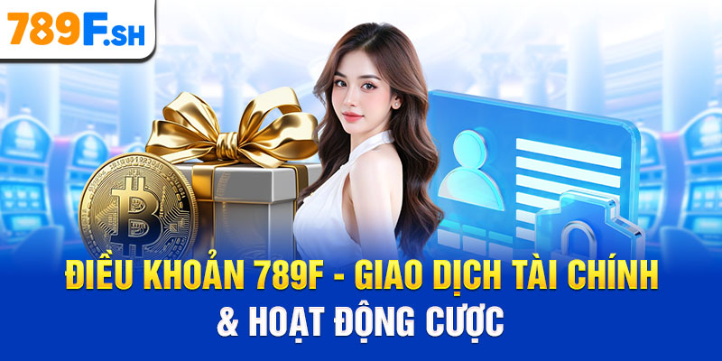 Điều khoản 789F - Giao dịch tài chính & hoạt động cược
