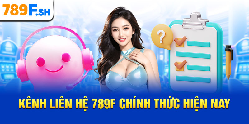 Kênh liên hệ 789F chính thức hiện nay
