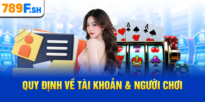 Quy định về tài khoản & người chơi