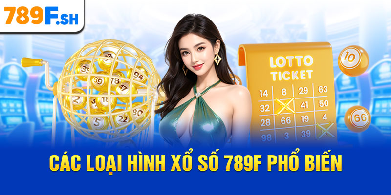 Các loại hình xổ số 789F phổ biến