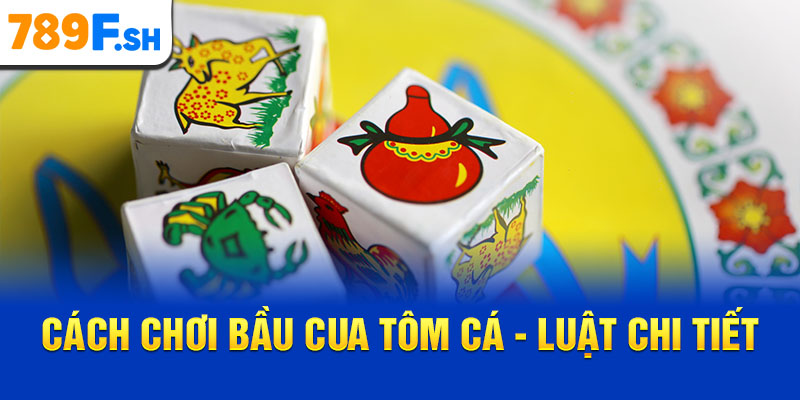 Cách chơi Bầu Cua Tôm Cá - Luật chi tiết