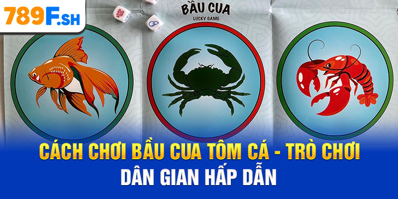 Cách chơi Bầu Cua Tôm Cá