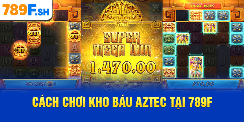 Cách chơi Kho báu Aztec tại 789F