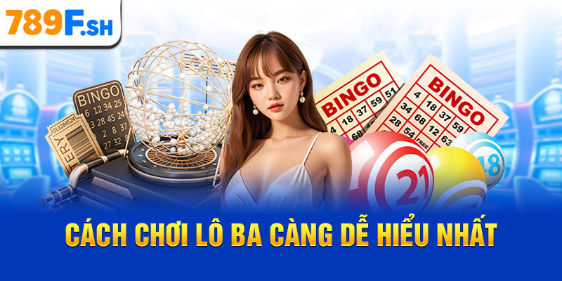 Cách chơi lô ba càng dễ hiểu nhất