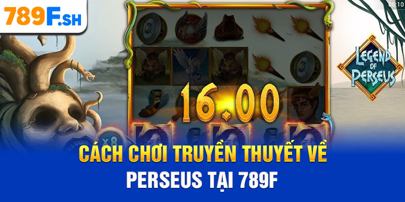 Cách chơi Truyền thuyết về Perseus tại 789F