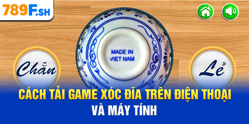 Cách tải game xóc đĩa trên điện thoại và máy tính