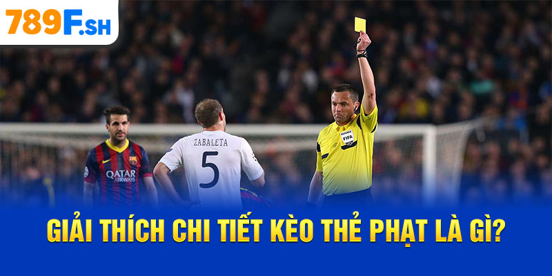 Giải thích chi tiết kèo thẻ phạt là gì?