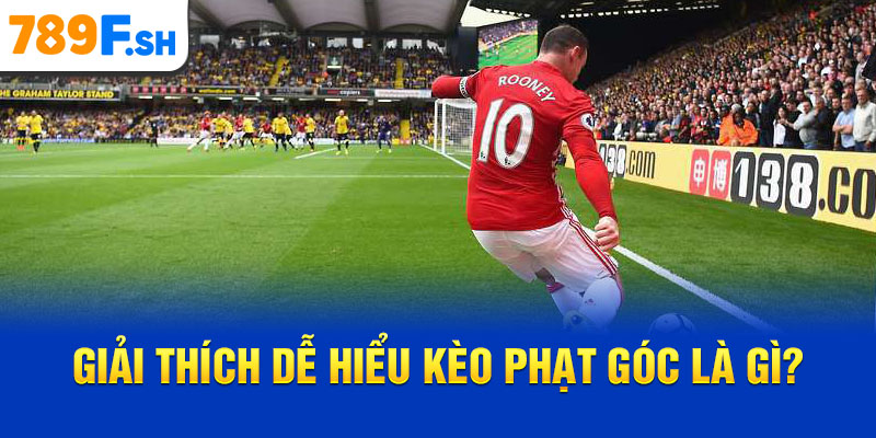 Giải thích dễ hiểu kèo phạt góc là gì?