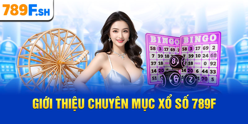 Giới thiệu chuyên mục Xổ số 789F