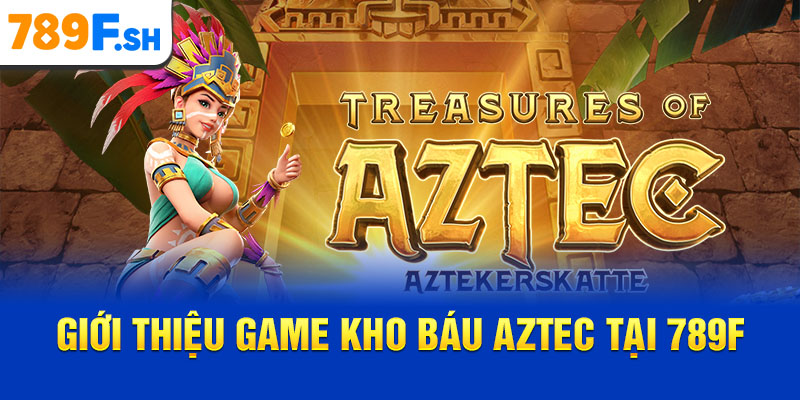 Giới thiệu game Kho báu Aztec tại 789F