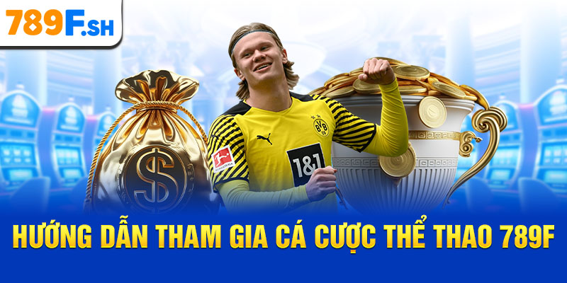 Hướng dẫn tham gia cá cược thể thao 789F