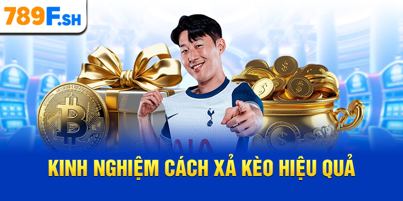 Kinh nghiệm cách xả kèo hiệu quả
