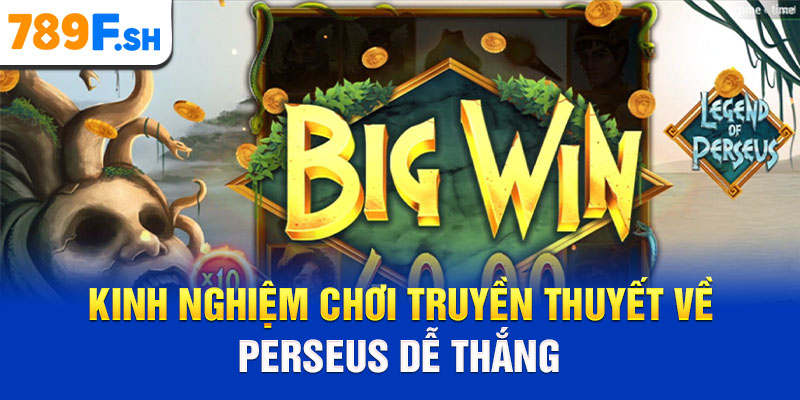Kinh nghiệm chơi Truyền thuyết về Perseus dễ thắng