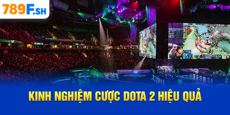 Kinh nghiệm cược Dota 2 hiệu quả