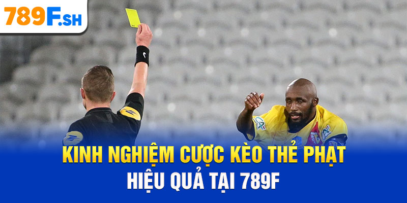Kinh nghiệm cược kèo thẻ phạt hiệu quả tại 789F