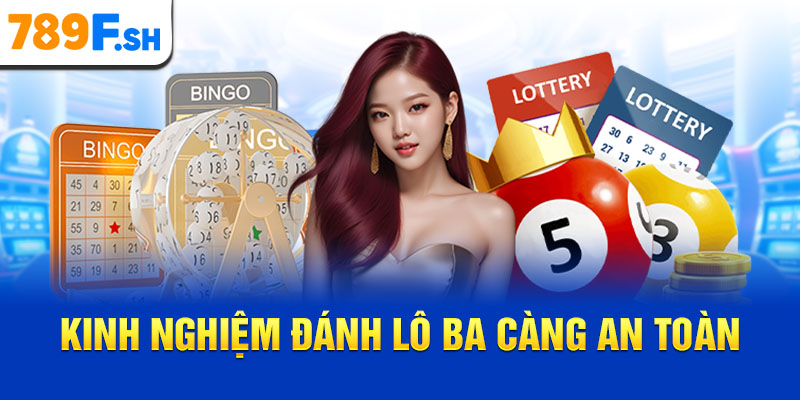 Kinh nghiệm đánh lô ba càng an toàn