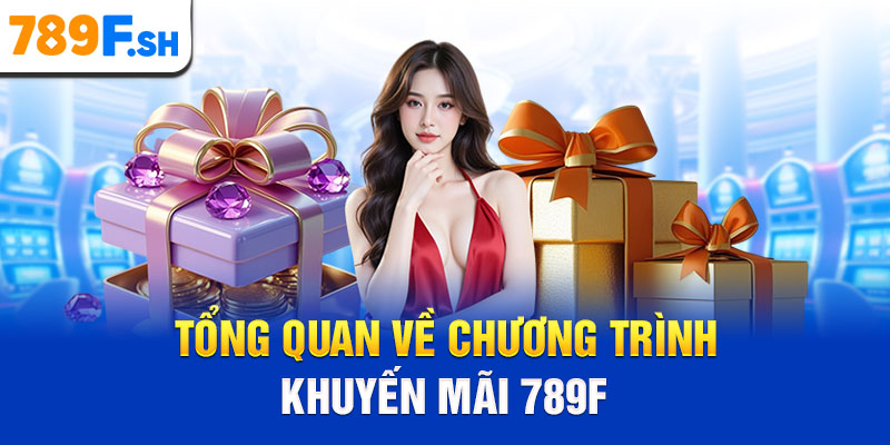 Tổng quan về chương trình khuyến mãi 789F